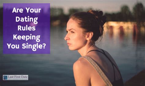 Are Your Dating Rules Keeping You Single Last First Date Last