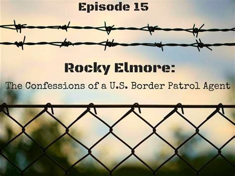 Episode 15 Rocky Elmore The Confessions Of A Us Border Patrol Agent