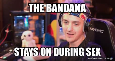 The Bandana Stays On During Sex Ninja Tyler Blevins Meme Generator