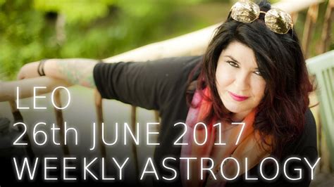 Leo Weekly Astrology Forecast 26th June 2017 Youtube