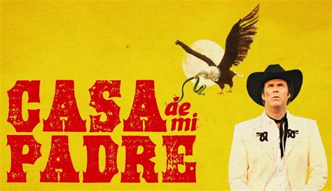 Second Will Ferrells Casa De Mi Padre Trailer And Poster Filmofilia