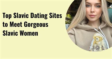 Top Slavic Dating Sites To Meet Gorgeous Slavic Women In 2023 Techduffer