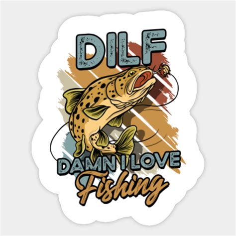 DILF Damn I Love Fishing Vintage Fisherman Damn I Love Fishing Sticker TeePublic