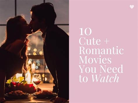 10 Cute Romantic Movies You Need To Watch Movies About Love