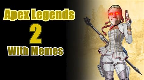 Apex Legends With Memes 2 Youtube