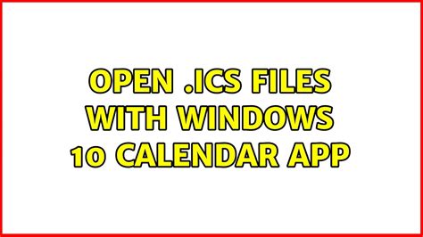 Open Ics Files With Windows 10 Calendar App 6 Solutions Youtube