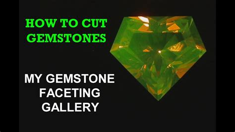 How To Cut Gemstones My Gemstone Faceting Gallery Youtube