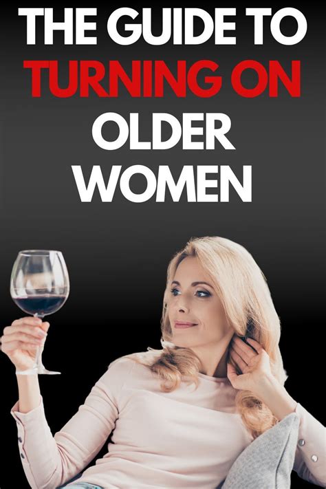 how you can turn on an older woman regardless of your age in 2021 dating older women older