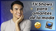 PROGRAMAS DE TELEVISIÓN SOBRE MODA: los mejores TV shows para ...