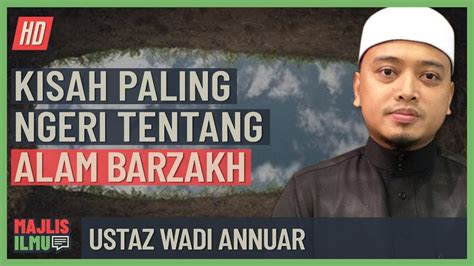 Ustaz Wadi Annuar Kisah Paling Ngeri Tentang Alam Barzakh Youtube