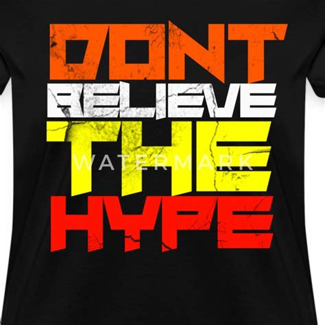 Dont Believe The Hype T Shirt Spreadshirt