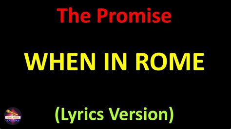 When In Rome The Promise Lyrics Version Youtube