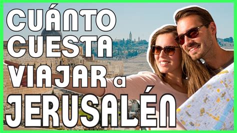 Cu Nto Cuesta Un Viaje A Jerusalen Tips De Viaje A Jerusalen