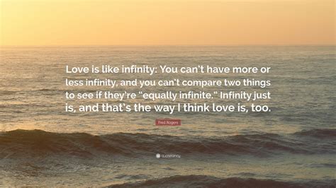 Fred Rogers Quote “love Is Like Infinity You Cant Have More Or Less