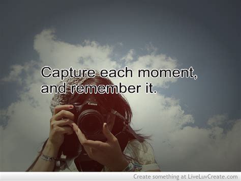 Capture The Moment Quotes Quotesgram