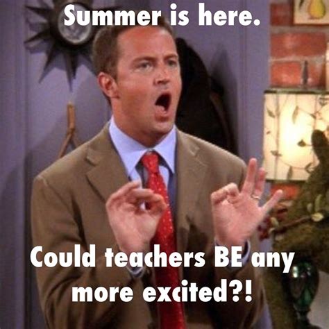Teacher Meme Summer Chandler Bing Friends Teacher Quotes Funny