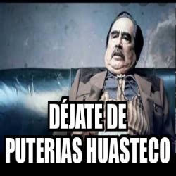 Meme Personalizado D Jate De Puterias Huasteco