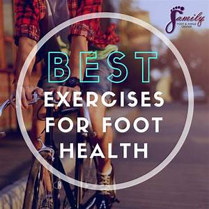 Benefits Of Exercise For Foot Health Family Foot Ankle