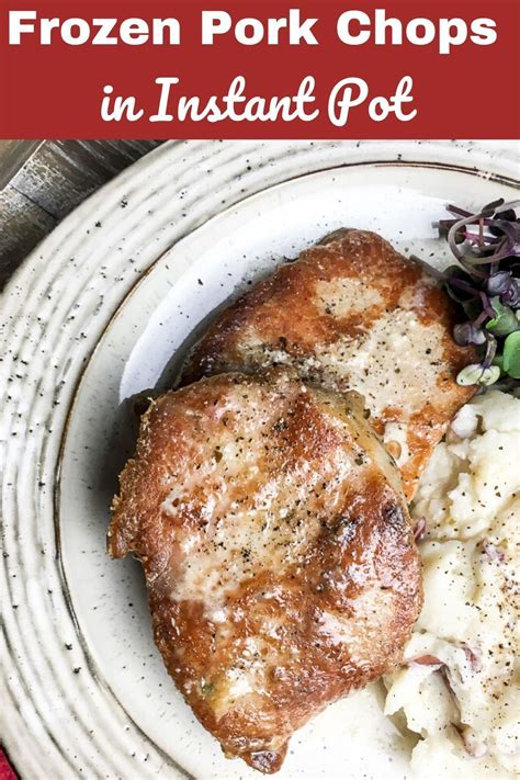 Set to high and once the display reads hot, add half the pork chops and brown on each side, approximately 3 minutes per side. Instant Pot Frozen Pork Chop : Instant Pot Mushroom Pork Chops : Boneless pork chops, first ...
