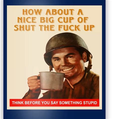 how about a nice big cup of shut the fuck up poster teeshirtpalace