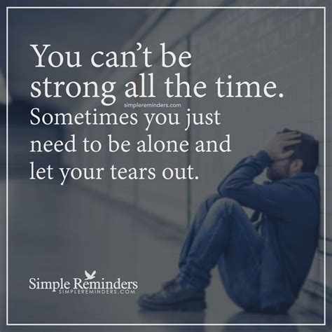 Let Your Tears Out You Cant Be Strong All The Time