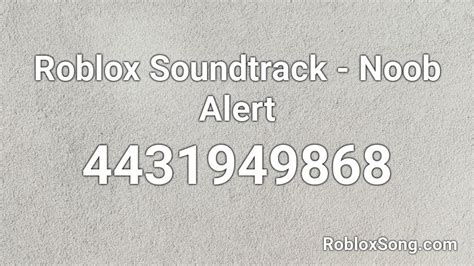 Roblox Soundtrack Noob Alert Roblox Id Roblox Music Codes