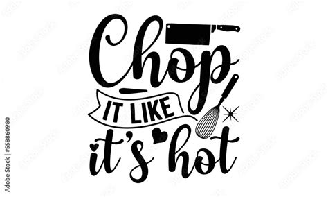 Chop It Like It’s Hot Cooking T Shirt Design Kitchen Sign Funny Cooking Quotes Hand Drawn
