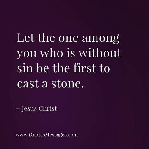 Let The One Among You Who Is Without Sin Be The First To Cast A Stone