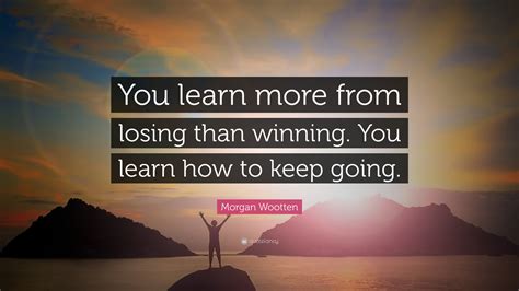 Morgan Wootten Quote “you Learn More From Losing Than Winning You