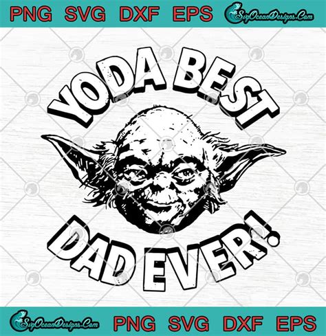 Star Wars Yoda Best Dad Ever Fathers Day Svg Png Eps Dxf Cricut File