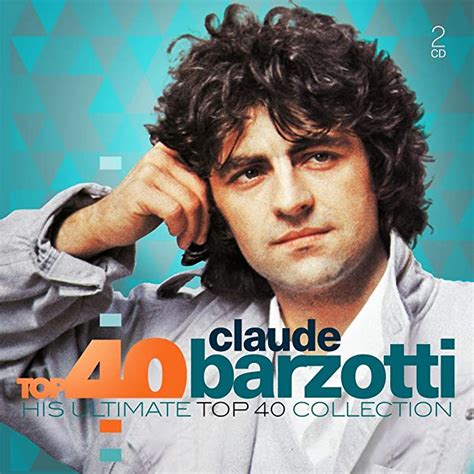 Top 40 Claude Barzotti By Barzotti Claude Uk Music