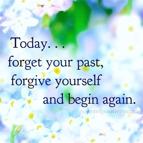 Today Forget Your Past Forgive Yourself And Begin Again