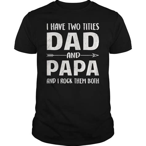 Mens I Have Two Titles Dad And Papa T Shirt Fathers Day