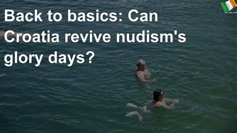 Back To Basics Croatias Naturist Camp Revives Nudisms Glory Days Sexiezpicz Web Porn