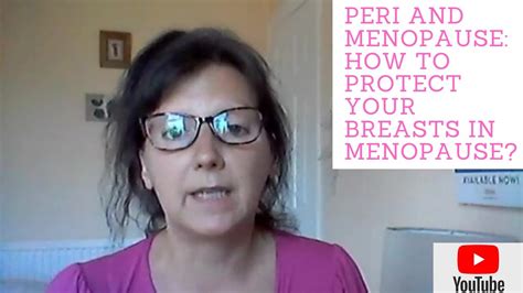 Peri And Menopause How To Protect Your Breasts In Menopause Youtube