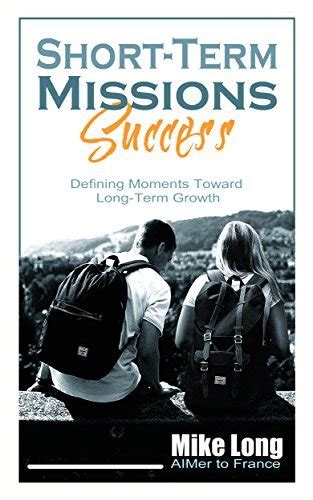 Short Term Missions Success Defining Moments Toward Long Term Growth