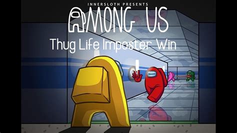 Thug Life Imposter Win Among Us Meme Youtube