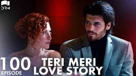 Teri Meri Love Story Episode 100 Turkish Drama Can Yaman L In