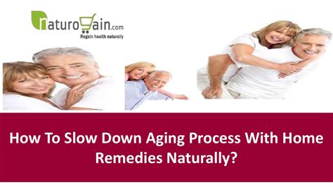 How To Slow Down Aging Process With Home Remedies Naturally By Gordon
