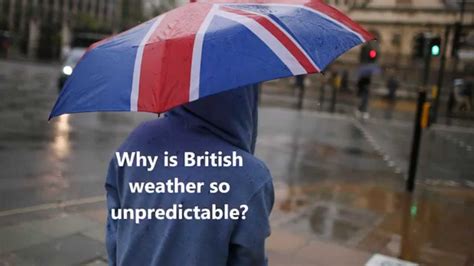 Why Is British Weather So Unpredictable British Weather Explained