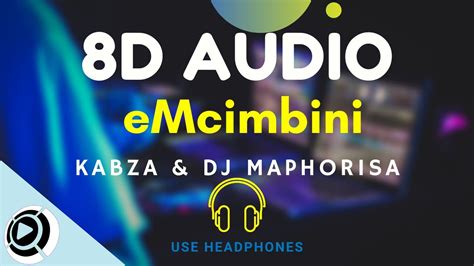 Kabza And Dj Maphorisa Emcimbini 8d Audio Use Headphones Youtube