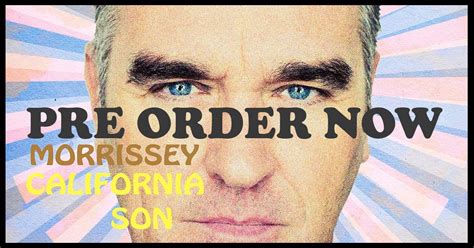 california son pre orders and bundles at mporium uk and us may 24 2019 release morrissey solo