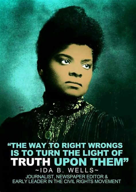 the way to right wrongs is to turn the light of truth upon them ida wells quotes truth