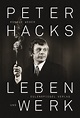 Peter Hacks im Lichte wie im Schatten - Zur Biografie "Peter Hacks ...