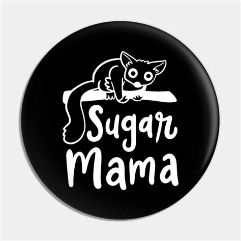 Sugar Glider Sugar Glider Sugar Mama Mom Pin Teepublic