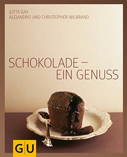 Schokolade Ein Genuss Für Den Genuss By Gay Jutta Alejandro Und Christopher Wilbrand