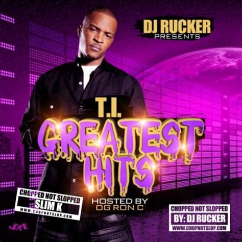 T I Greatest Hits Chopped Not Slopped DJ Rucker DJ Slim K OG Ron C