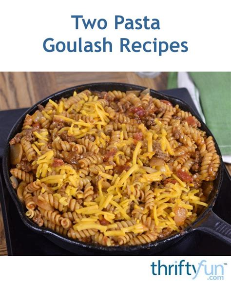 Two Pasta Goulash Recipes Thriftyfun