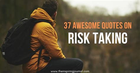 37 Awesome Quotes On Risk Taking The Inspiring Journal
