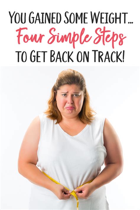 You Gained Some Weight Four Simple Steps To Get Back On Track